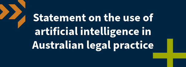 Statement on the use of artificial intelligence in Australian legal practice