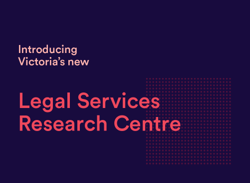 Image reads Introducing Victoria's new Legal Services Research Centre on a navy background